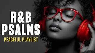 [R&B Gospel] Chill Psalms | Modern Christian Music for Prayer & Study