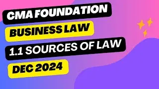 Sources of Law | CMA Foundation Dec 2024 | Quick Revision & Notes