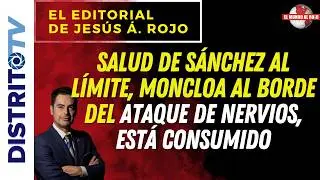 EDITORIAL DEL D&Iacute;A🔴SALUD DE S&Aacute;NCHEZ AL L&Iacute;MITE, MONCLOA AL BORDE DEL ATAQUE DE NERVIOS, EST&Aacute; CONSUMIDO
