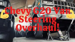 Chevy G20 Van Steering Overhaul!!