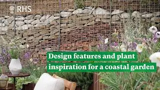 Design features and plant inspiration for a coastal garden | Take Home Chelsea | RHS