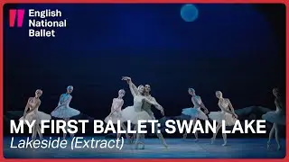 My First Ballet: Swan Lake: Lakeside (Extract) | English National Ballet