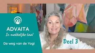 Verlichting - de weg van de yogi | Advaita Vedanta in makkelijke taal | deel 3