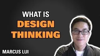 What is Design Thinking / Marcus Lui