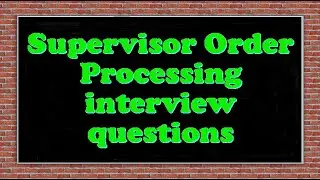 Supervisor Order Processing interview questions