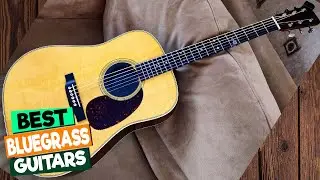 The Best Bluegrass Guitars: A Comprehensive Guide