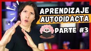 🤓C&oacute;mo Aprender de Forma Autodidacta (La Pr&aacute;ctica Deliberada) - PARTE 3