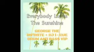 Everybody Loves The Sunshine (George The Infinite & DJ I-Cue DNB VIP)