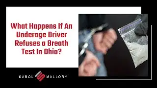 What Happens If An Underage Driver Refuses a Breath Test In Ohio? | Sabol Mallory