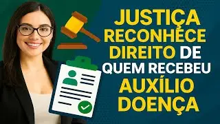 ⚖️ JUSTIÇA RECONHECE 💥 DIREITO DE QUEM RECEBEU AUXÍLIO-DOENÇA