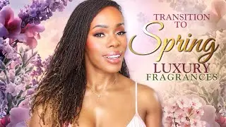 Transition Into Spring With These Luxury Fragrances! Must Have Spring Perfumes 2025