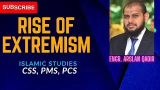 RISE OF EXTREMISM || Islamic Studies || Part 33 || CSS Preparation with Engr. Arslan Qadir