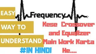 Easy way to Understand Frequency, HZ, Crossover & Equalizer # Tech & Techniques
