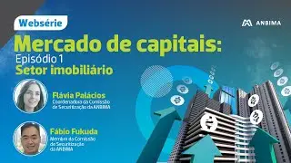 Mercado de capitais - Episódio 1: setor imobiliário