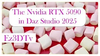 The new RTX 5090 in Daz Studio 2025 | Ez3DTv