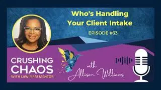Who's Handling Your Client Intake? | Crushing Chaos Podcast With Law Firm Mentor