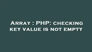 Array : PHP: checking key value is not empty
