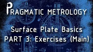 Pragmatic Metrology - Surface Plate Basics - Part 3M - Practice Exercises