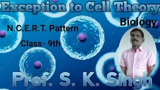 Prof.S.K.Singh, Class- 9th, 22. Exception to Cell Theory