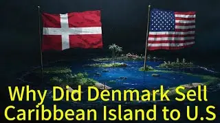 Why Did Denmark Sell a Caribbean Island to the U.S.?
