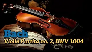 Bach - Violin Partita No. 2 in D minor, BWV 1004