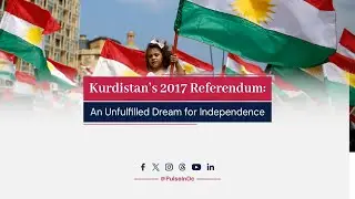 Kurdistan&rsquo;s 2017 Referendum: An Unfulfilled Dream for Independence