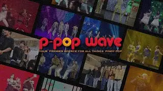 This is P-pop Wave, your premier source for all things Pinoy pop.