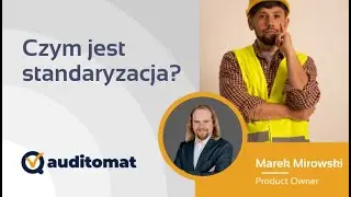 Czym jest standaryzacja? - Ekspert ds. standard&oacute;w  Marek Mirowski