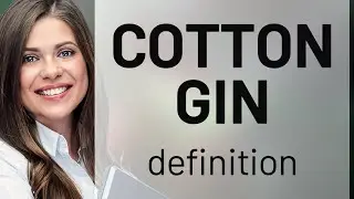 Cotton gin &bull; meaning of COTTON GIN