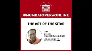 MUMBAI OPERA ONLINE | PREMIERE | The Art of Sitar with Sitarist Hidayat Husain Khan