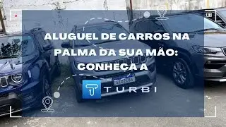 Aluguel de Carros na Palma da Sua Mão: Conheça a Turbi!