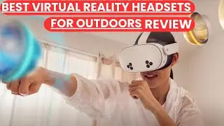 Best Virtual Reality Headsets for Outdoors Review 2025 | Ultimate VR Buying Guide