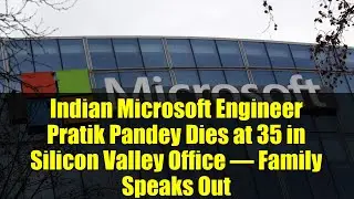 Indian Microsoft Engineer Pratik Pandey Dies at 35 in Silicon Valley Office &ndash; Family Speaks Out