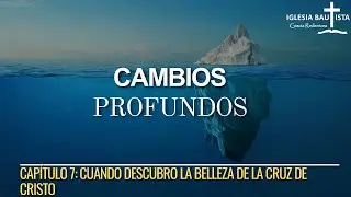 Serie: Libro Cambios Profundos | Cap 7 Cuando Descubro La Belleza De La Cruz De Cristo | P Juan Jara