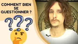 Comment bien se questionner?