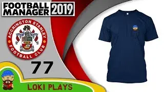 Football Manager 2019 - Episode 77 - New Merch - The Stanley Parable - FM19