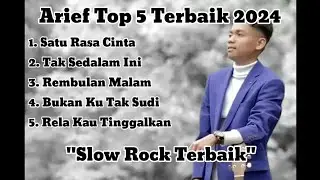 Arief - Top 5 Terbaik 2024 | Slow Rock Viral Terbaik 2024