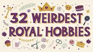 32 Weirdest Royal Hobbies in History