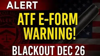 ATF Drops a Bombshell: E Form Blackout Coming Dec 26!
