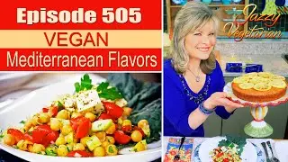 Episode 505 &ndash; &ldquo;Vegan Mediterranean Flavors&rdquo;