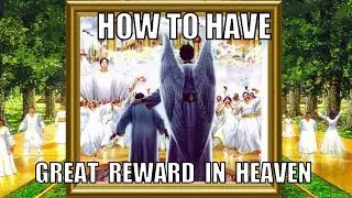 258 How to have great reward in heaven