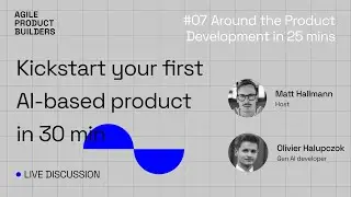 Kickstart your first AI based product in 30 min | | #7 Around the Product Development in 25 mins