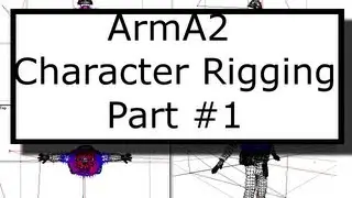 ArmA2 Character Rigging Tutorial #1