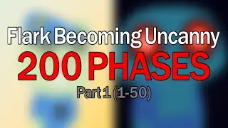 Flark Becoming Uncanny 200 Phases CJ Version Part 1 (1-50)