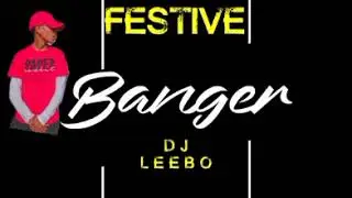 Festive Banger - Dj Leebo SA