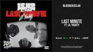 BlueBucksClan - ''Last Minute'' Ft. Lil Yachty (Clan Virus 2)