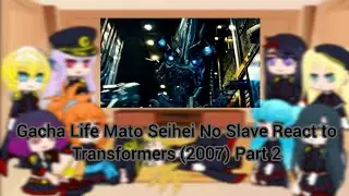 Gacha Life Mato Seihei No Slave React to Transformers (2007) Part 2