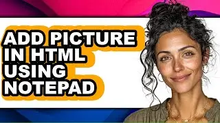 How to Add Picture in Html Using Notepad (easy Method)