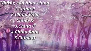 China P, China Pipa,... Top những bản nhạc china cổ điển gi&uacute;p bạn thư gi&atilde;n