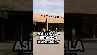 &iexcl;La estaci&oacute;n Monterrey 🤠 del 🚅 Tren Nuevo Laredo!